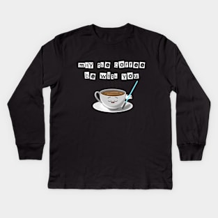 May the coffee be with you Kids Long Sleeve T-Shirt